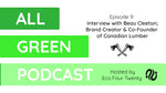 All Green Podcast Ep.9- Interview with Beau Cleeton; Brand Creator and Co-Founder of Canadian Lumber