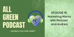 All Green Podcast Ep.15 -Marketing Mania with Michael and Andrea