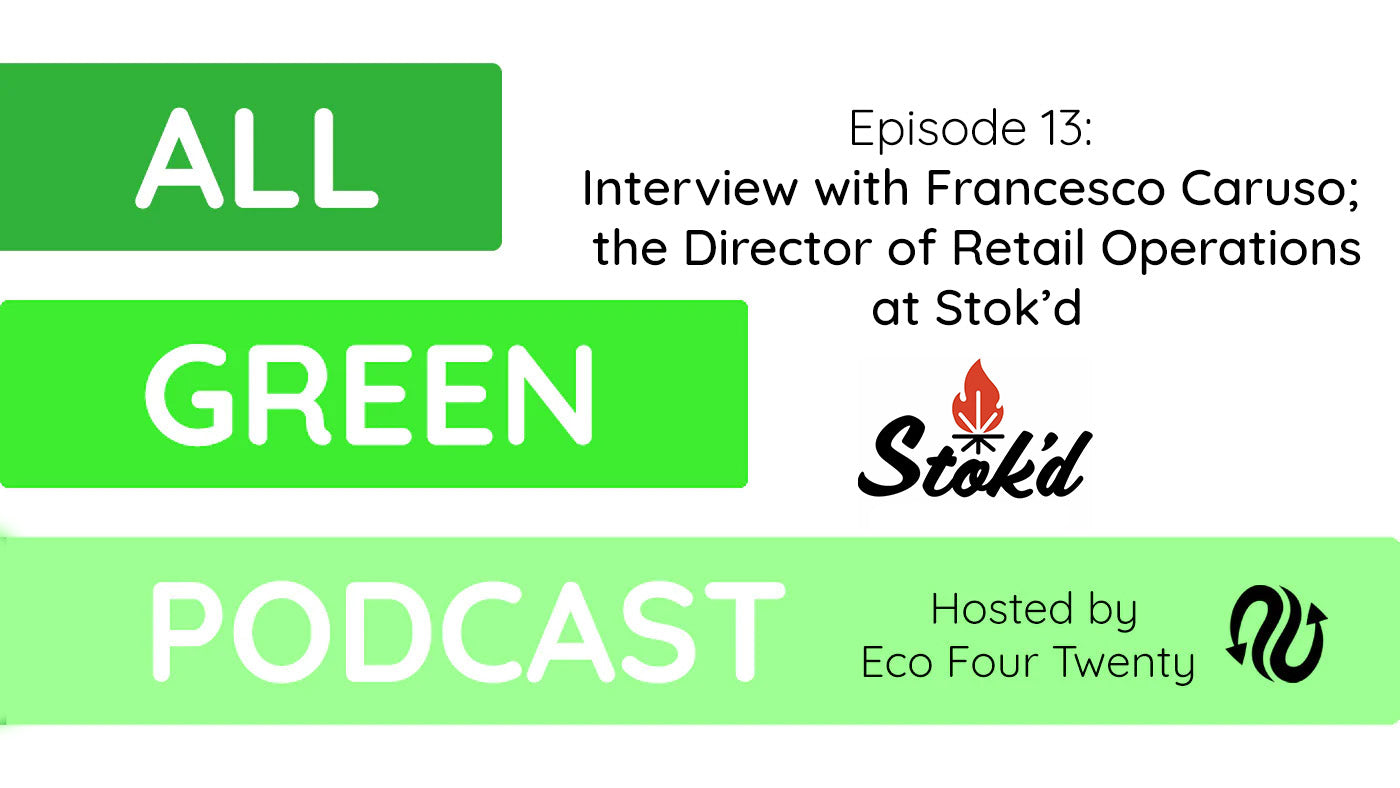 All Green Podcast: Ep 13- Interview with Francesco Caruso; Director of Retail Operations at Stok'd