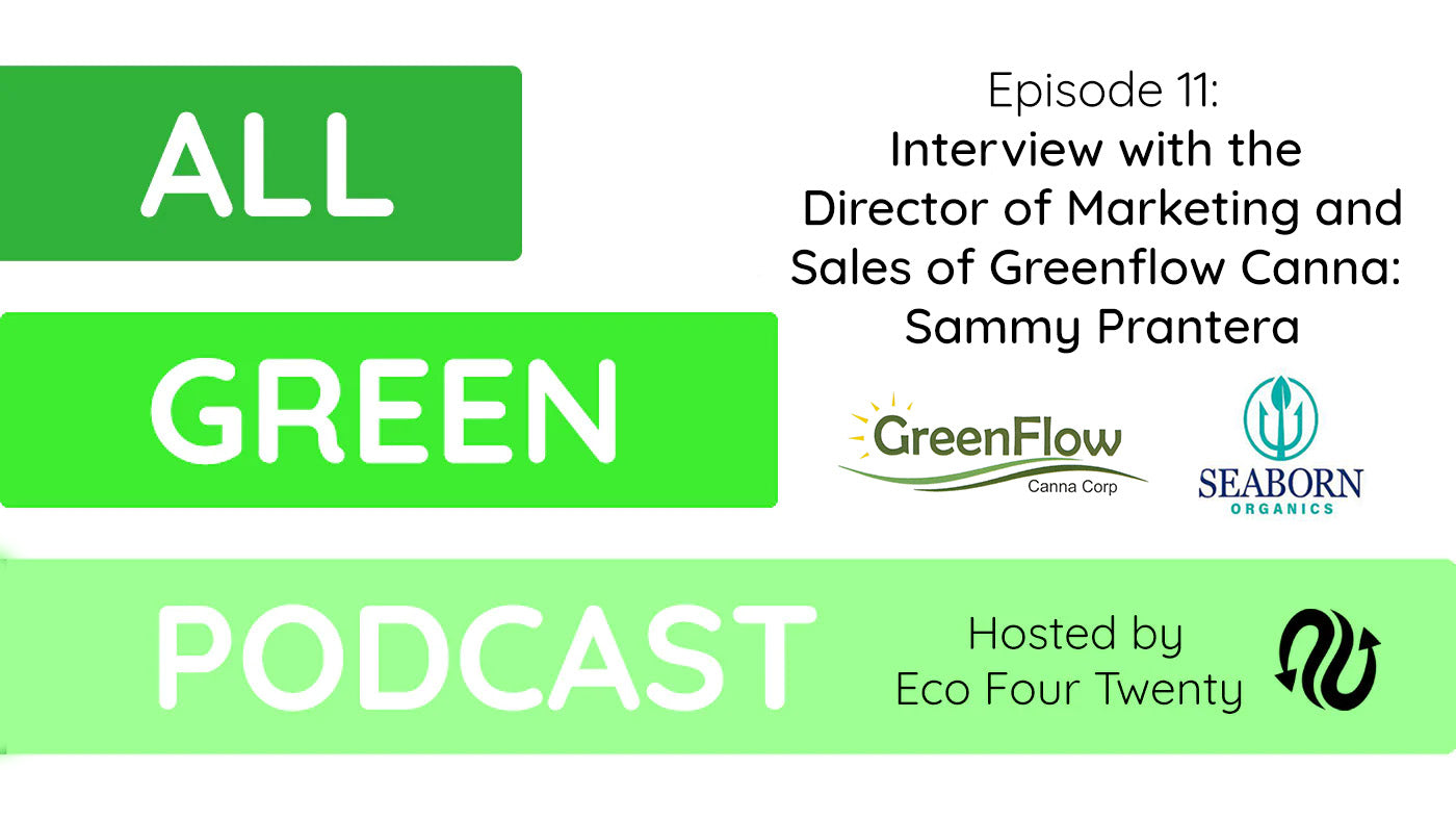 All Green Podcast Ep. 11- Interview with the Director of Marketing and Sales at Greenflow Canna; Sammy Prantera